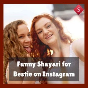 Funny Shayari for Bestie on Instagram