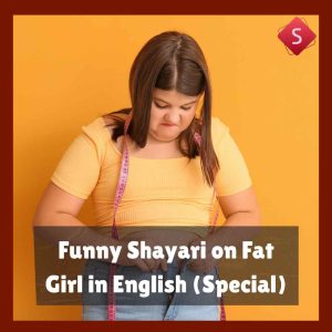 Funny Shayari on Fat Girl in English (Special)