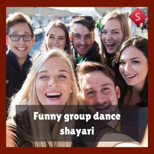Funny group dance shayari